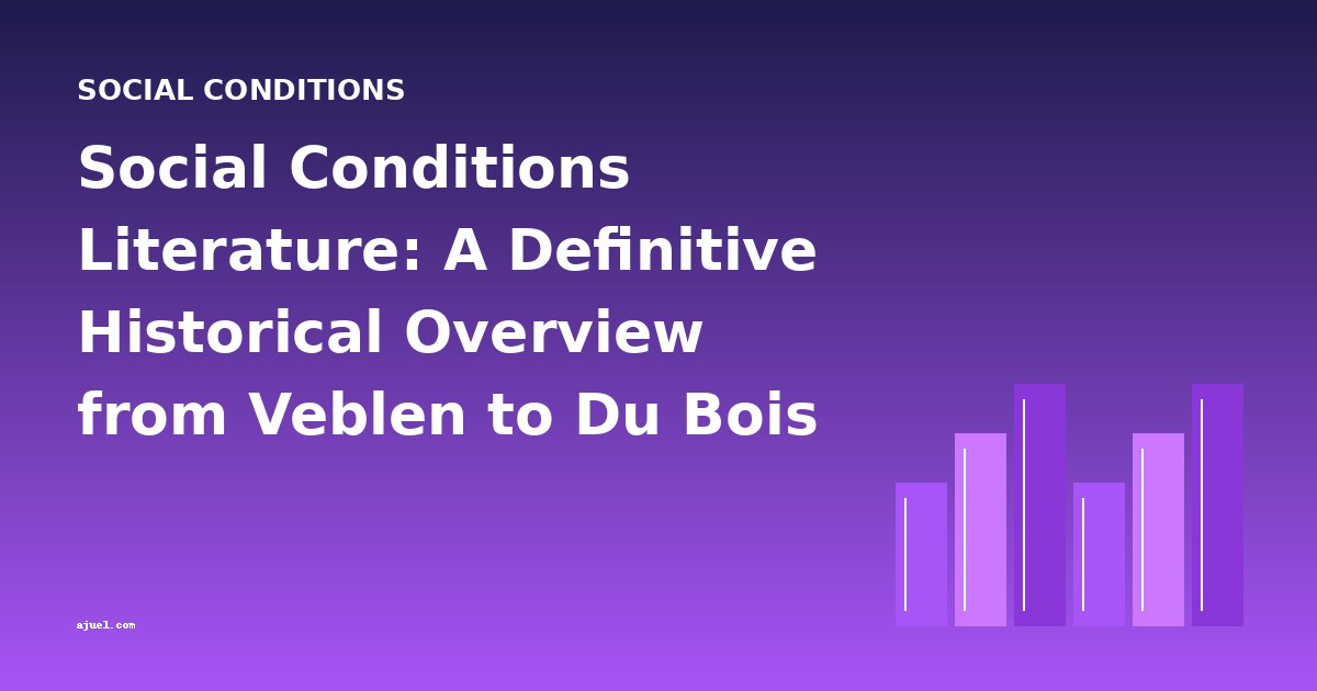 Social Conditions Literature: A Definitive Historical Overview from Veblen to Du Bois