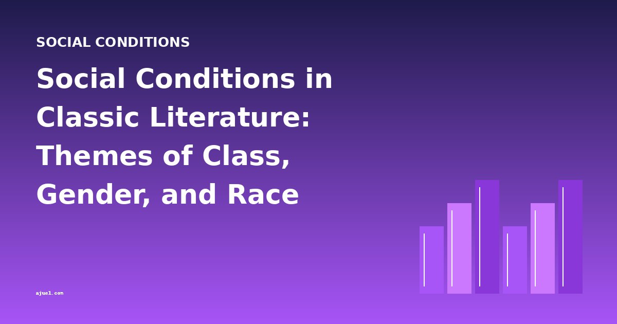 Social Conditions in Classic Literature: Themes of Class, Gender, and Race